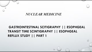 Gastrointestinal Scitigraphy Esophgeal Transit Time Scintigraphy Esophgeal Reflux Study