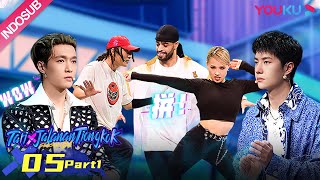 [INDO SUB] Tari Jalanan Tiongkok S4 (Street Dance of China S4) | EP05 Part 1 | YOUKU
