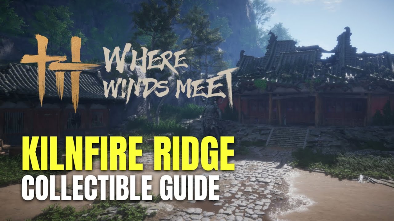 Kilfire Ridge Where Winds Meet Knilfire Ridge All Collectible Locations - 100% Guide ...
