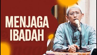 Menjaga Ibadah - Ustadz Abu Yahya Badru Salam, Lc