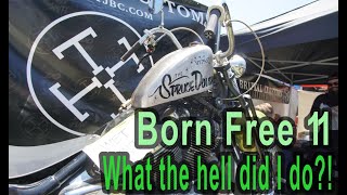 Born Free 11 - 2019: What the Hell Did I Do At This Chopper Show!?!?!
