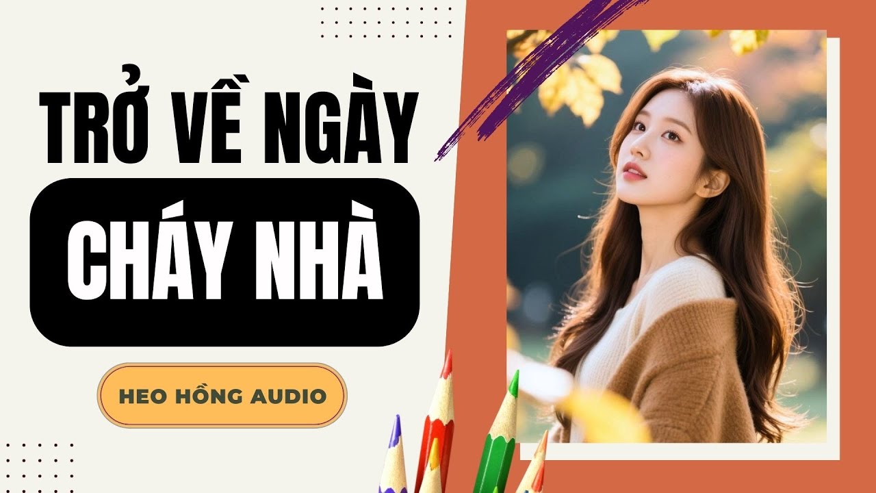 [FULL] TRỞ VỀ NGÀY CHÁY NHÀ | Heo Hồng Audio 🐷💫