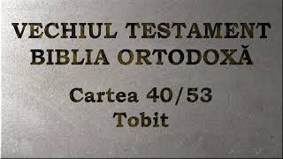 40. Tobit - Vechiul Testament - Biblia Ortodoxă - Lectură 2020