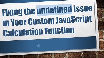 Fixing the undefined Issue in Your Custom JavaScript Calculation Function