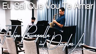 Eu Sei que Vou te Amar - Felipe Paccagnella and Douglas Lira