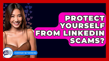 Protect Yourself From LinkedIn Scams? - Everyday-Networking