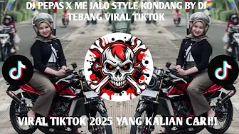DJ PEPAS X ME JALO STYLE KONDANG BY DJ TEBANG VIRAL TIKTOK DJ PEPAS X ME JALO STYLE KONDANG BY DJ TEBANG VIRAL TIKTOK