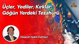 Üçler Yediler Kırklar Göğün Yerdeki Tezahürü Hüseyin Hakkı Kahveci