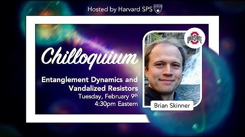 Entanglement Dynamics and Vandalized Resistors – Prof. Brian Skinner | Harvard SPS Chilloquium