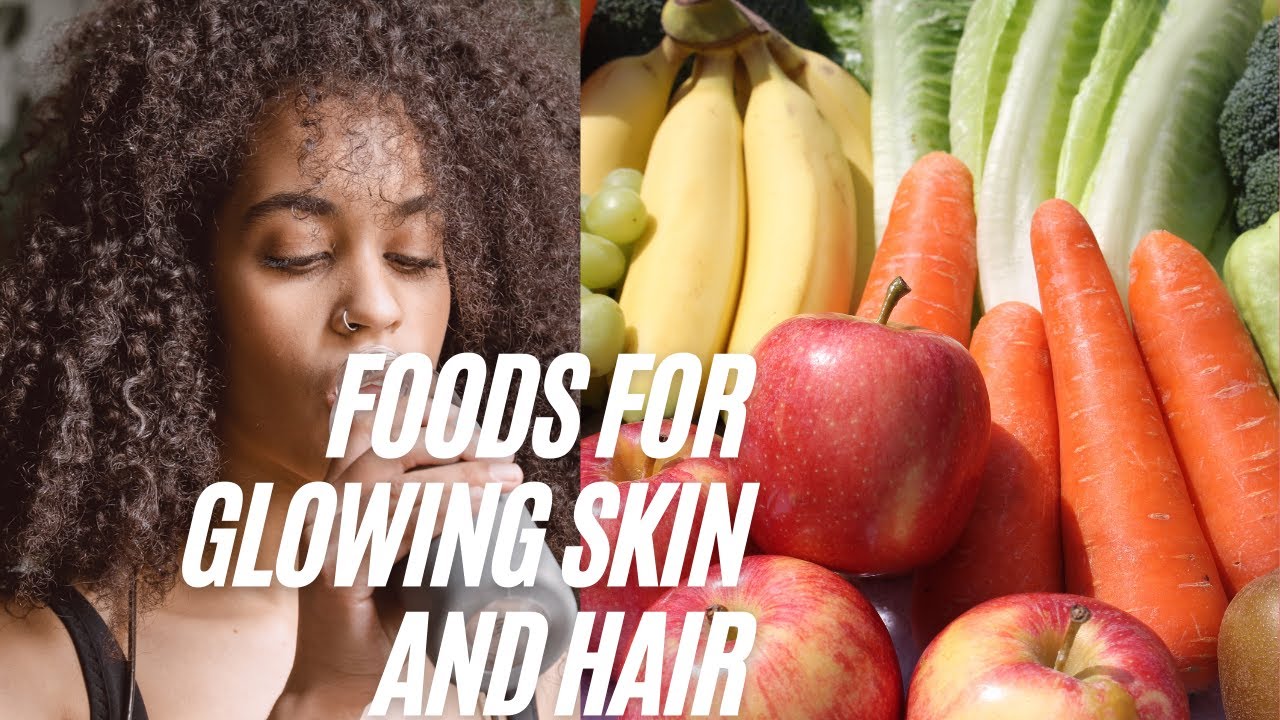 FOODS FOR GLOWING SKIN AND HAIR - YouTube