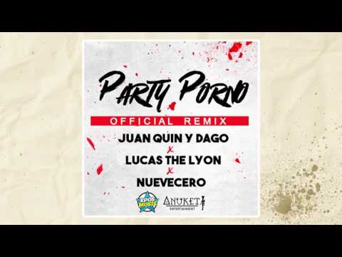 Juan Quin y Dago ft Lucas The Lyon y Nuevecero - Party Porno (NUEVO 2017)