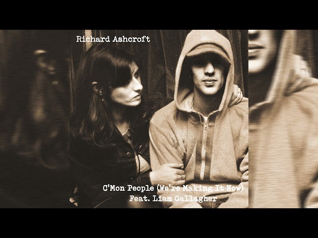 Richard Ashcroft - Cmon People (Were Making It Now) feat. Liam Gallagher