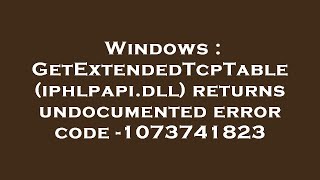 Windows : GetExtendedTcpTable (iphlpapi.dll) returns undocumented error code -1073741823