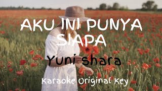 Aku Ini Punya Siapa  Karaoke  original Key  Yuni Shara