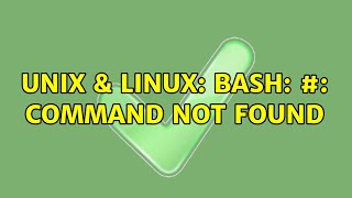 Unix & Linux: Bash: #: command not found (2 Solutions!!)