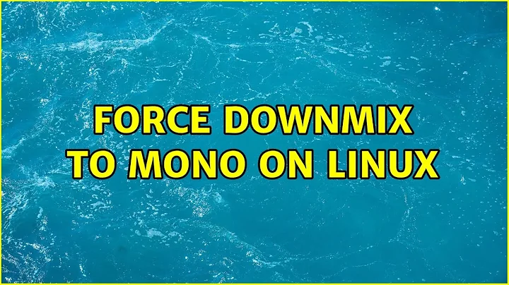 Force downmix to mono on Linux