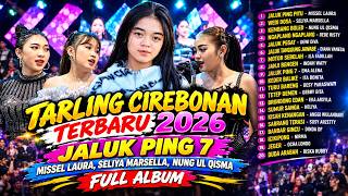 TARLING CIREBONAN TERBARU 2026 JALUK PING 7 - MISSEL LAURA,SELIYA MARSELLA,SUSY ARZETTY FULL ALBUM
