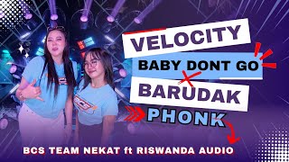 DJ VELOCITY BABY DON'T GO x BARUDAK PHONK - BCS TEAM NEKAT Ft RISWANDA AUDIO