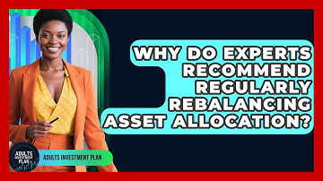 Why Do Experts Recommend Regularly Rebalancing Asset Allocation? | Adults Investment Plan News