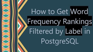 How to Get Word Frequency Rankings Filtered by Label in PostgreSQL