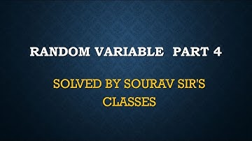 RANDOM  VARIABLE- 4 M STAT/ MATH/ACET/CMI / MSQE/ IGIDR /MSE/DSE/BSTAT/JNU/MSQMS/ISI/ISS [SOURAV SIR