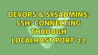 DevOps & SysAdmins: ssh: connecting through localhost port 22