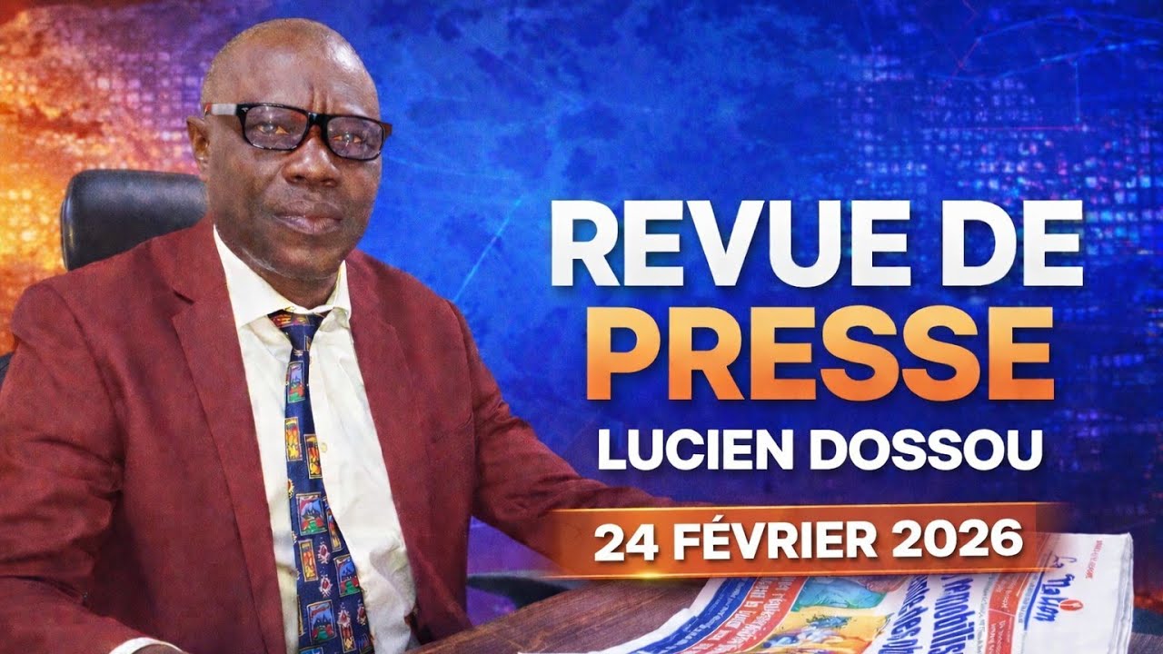 🔴 Revue De Presse De Lucien Dossou | 24 Février 2026