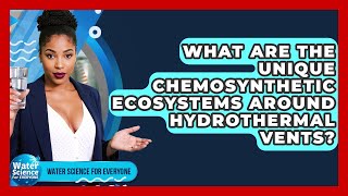 What Are The Unique Chemosynthetic Ecosystems Around Hydrothermal Vents?