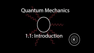 Quantum Mechanics 1.1: Introduction