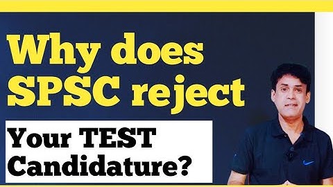 Why does SPSC reject test Candidature?