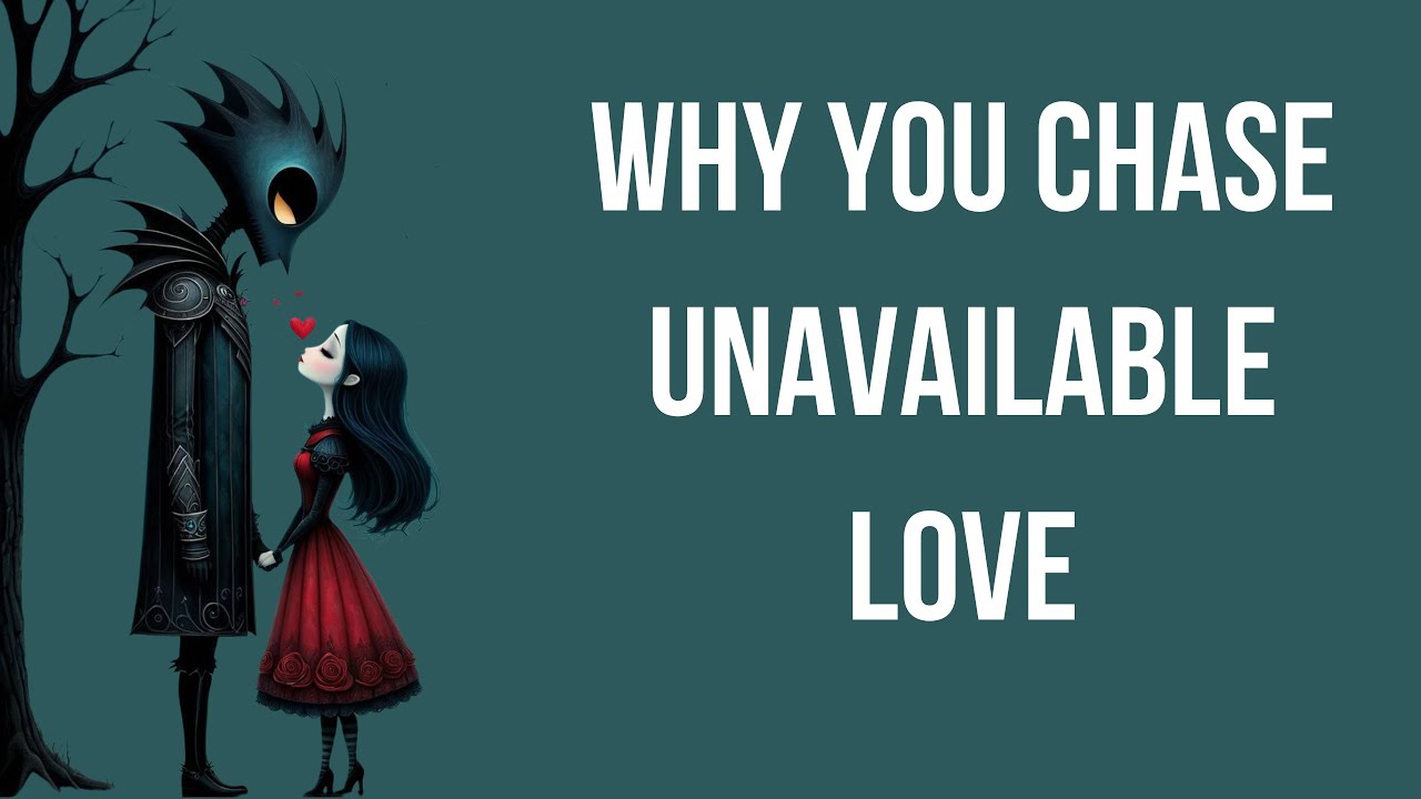 The Psychology of People Who Chase UNAVAILABLE Love