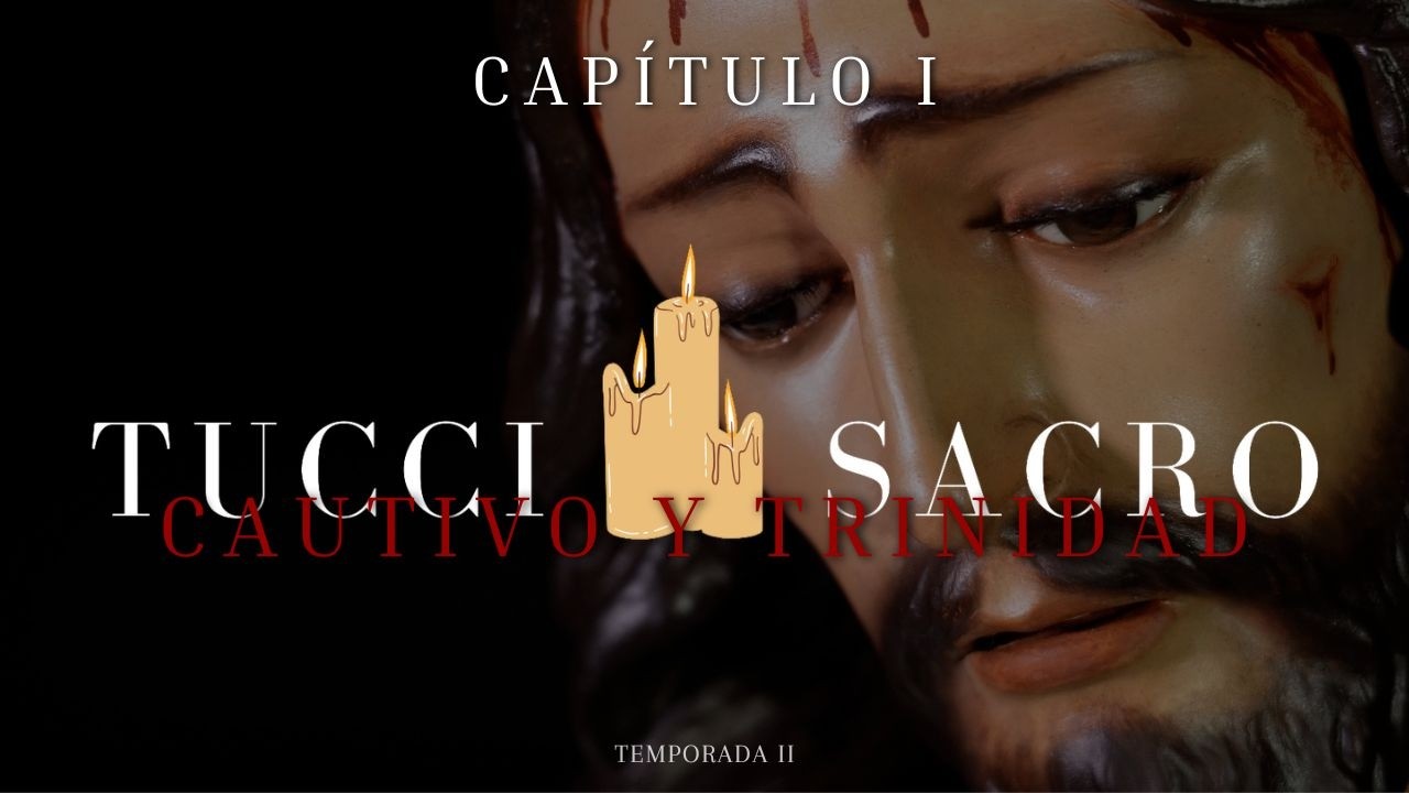 [4K] TUCCI SACRO - CAUTIVO Y TRINIDAD -  CAPÍTULO I - TEMPORADA 2 - MARTOS 2026