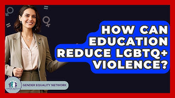 How Can Education Reduce LGBTQ+ Violence? - Gender Equality Network
