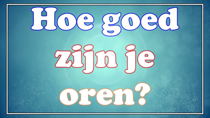 Hoe goed zijn je oren?