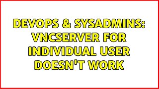 DevOps & SysAdmins: vncserver for individual user doesn't work Net Worth