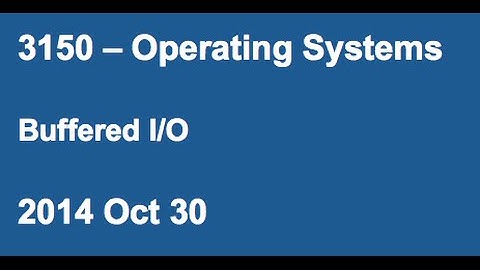 CSCI 3150 Lecture - Buffered I/O (Oct 30)
