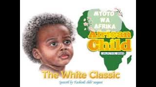 THE WHITE CLASSIC— Mtoto wa African (  Audio) 16/03/2023