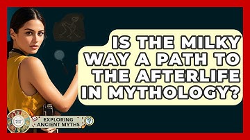 Is The Milky Way A Path To The Afterlife In Mythology? - Exploring Ancient Myths
