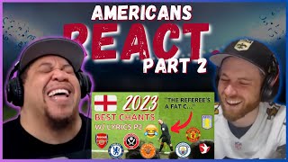 AMERICANS REACT TO THE FUNNIEST CHANTS BY ENGLISH FOOTBALL FANS (PART 2) || REAL FANS SPORTS