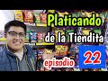 Platicando de la Tiendita | Episodio 22