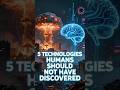 5 Technologies Humans Should Not Have Discovered #DangerousTechnology #FutureUncovered