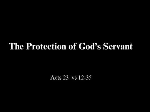 The Protection of God's Servant  -  Acts 23  vs 12-35