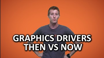 Then vs Now Video Card Drivers