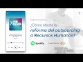 Podcast🎧  ¿Cómo afecta la reforma del outsourcing a Recursos Humanos?