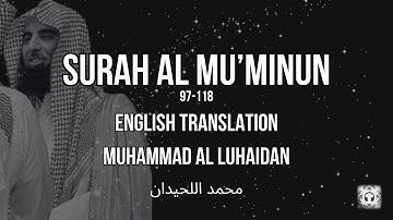 Surah Al-Mu’minun, 97-118 (سورة المؤمنون) | English Translation | Muhammad Al Luhaidan