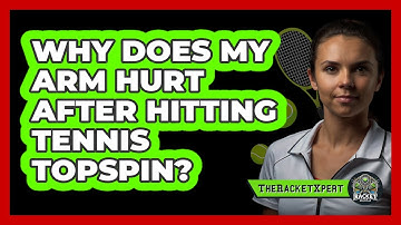 Why Does My Arm Hurt After Hitting Tennis Topspin? - The Racket Xpert