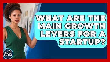 What Are The Main Growth Levers For A Startup? - The Startup Growth Hub