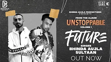 Future ( Full Video) BHINDA AUJLA ft. SULTAAN || Unstopable Volume 1 @Bhinda Aujla Production