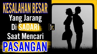 2 Kesalahan Terbesar yang Mungkin Jarang Disadari saat Mencari Pasangan