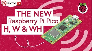 The Raspberry Pi Pico W (wireless), Pico H (Headers) and Pico WH